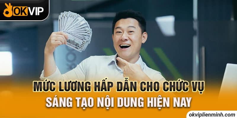 Mức lương hấp dẫn cho chức vụ sáng tạo nội dung hiện nay