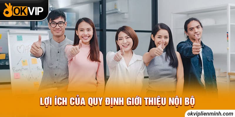Lợi ích của quy định giới thiệu nội bộ