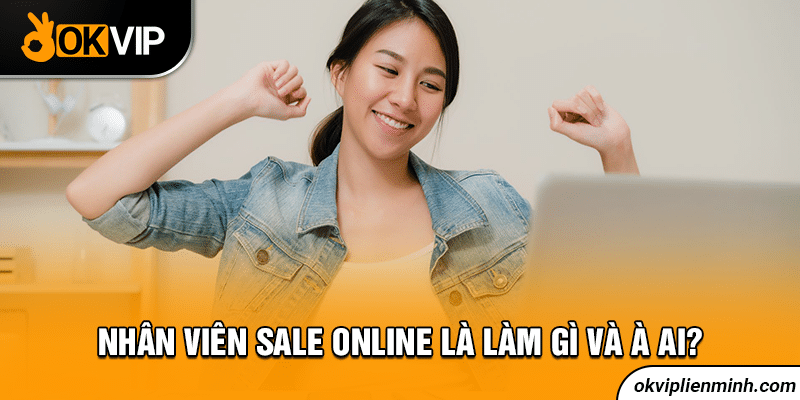 Nhân viên sale online là làm gì và à ai?