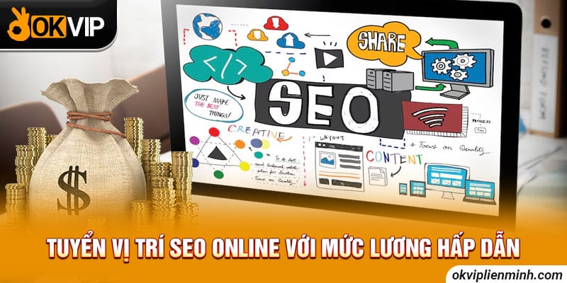 Tuyển vị trí SEO Online với mức lương hấp dẫn