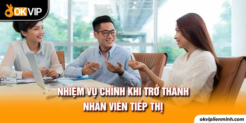 Nhiệm vụ chính khi trở thành nhân viên tiếp thị 