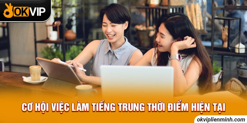 Cơ hội việc làm tiếng Trung thời điểm hiện tại